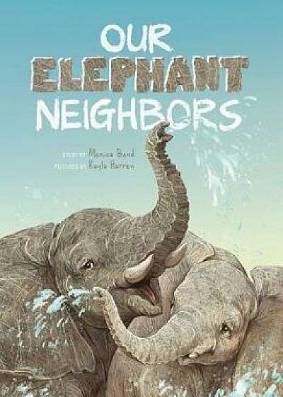 Our Elephant Neighbours, Paperback/Monica L. Bond