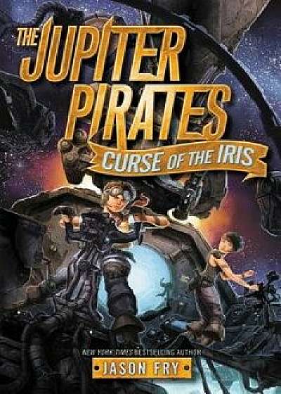 The Jupiter Pirates #2: Curse of the Iris, Paperback/Jason Fry