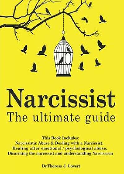 Narcissist: The Ultimate Guide: This Book Includes: Narcissistic Abuse & Dealing with a Narcissist. Healing after emotional/psycho, Paperback/Dr Theresa J. Covert