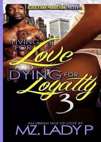 Living for Love and Dying for Loyalty 3, Paperback/Mz Lady P