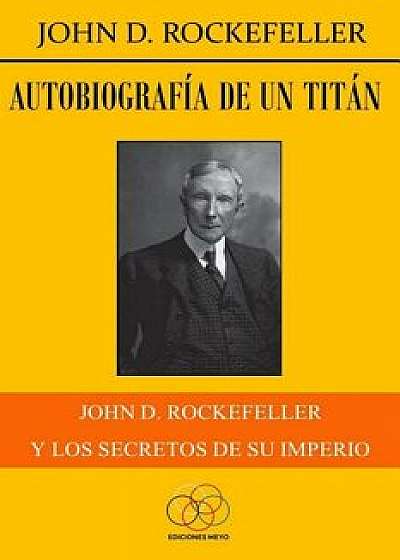 Autobiografía de un titán: John D. Rockefeller y los secretos de su imperio, Paperback/Jesus Delgado