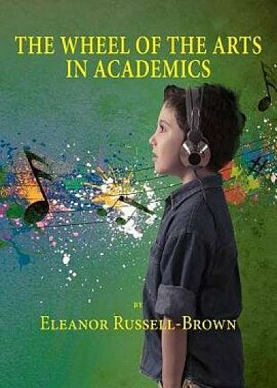 The Wheel of the Arts in Academics, Paperback/Eleanor Russell Brown