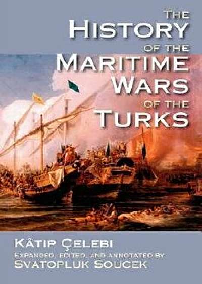 The History of the Maritime Wars of the Turks, Paperback/Katip Celebi