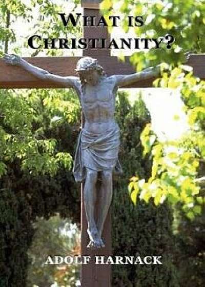What is Christianity?, Paperback/Adolf Harnack