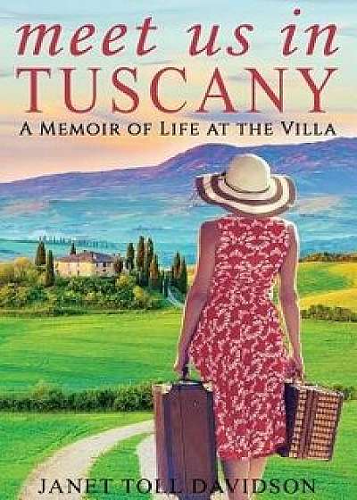 Meet Us in Tuscany: A Memoir of Life at the Villa, Paperback/Janet Toll Davidson