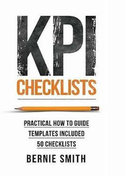Kpi Checklists: Practical Guide to Implementing Kpis and Performance Measures, Over 50 Checklists Included, Hardcover/Bernie Smith