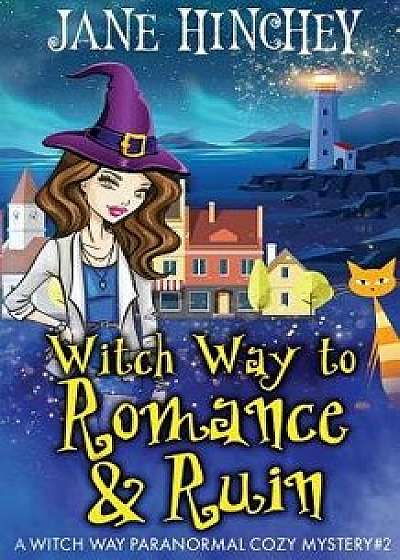 Witch Way to Romance & Ruin: A Witch Way Paranormal Cozy Mystery, Paperback/Jane Hinchey
