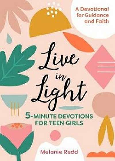 Live in Light: 5-Minute Devotions for Teen Girls, Paperback/Melanie Redd