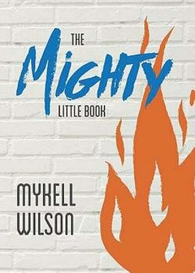 The Mighty Little Book, Paperback/Mykell Wilson