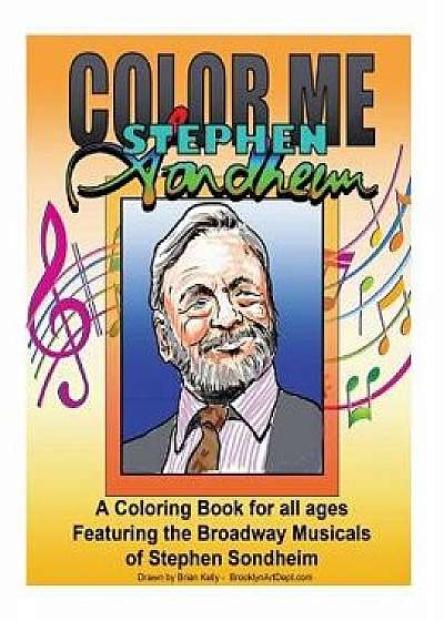 Color Me Stephen Sondheim: A Coloring Book for All Ages about the Iconic Musicals of Stephen Sondheim, Paperback/Brian P. Kelly