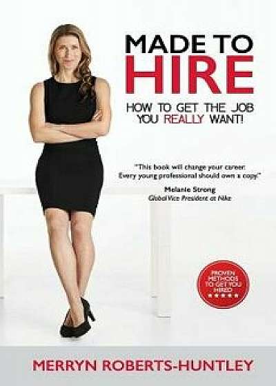 Made to Hire: How to Get the Job You Really Want, Paperback/Merryn Roberts-Huntley