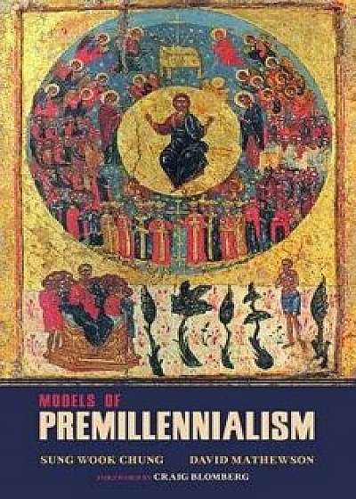Models of Premillennialism, Paperback/Sung Wook Chung