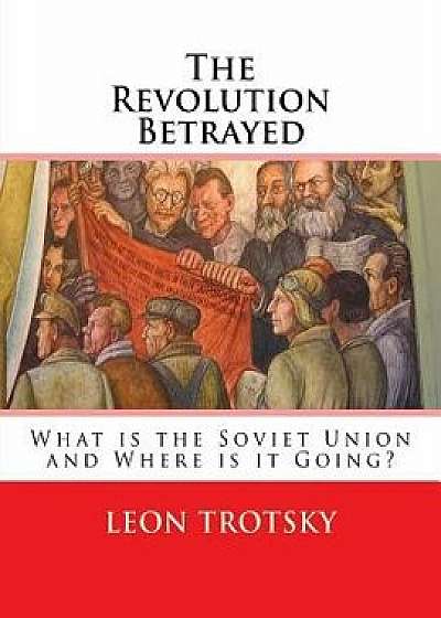 The Revolution Betrayed: What Is the Soviet Union and Where Is It Going?, Paperback/Leon Trotsky