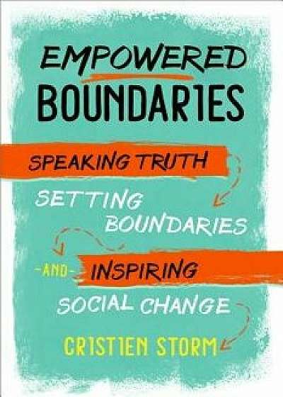 Empowered Boundaries: Speaking Truth, Setting Boundaries, and Inspiring Social Change, Paperback/Cristien Storm