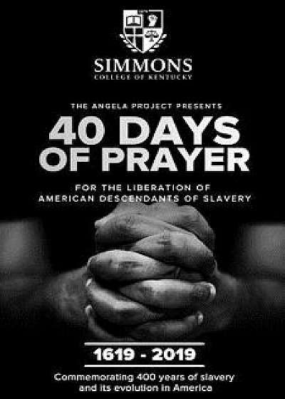 The Angela Project Presents 40 Days of Prayer: For the Liberation of American Descendants of Slavery, Paperback/Cheri L. Mills