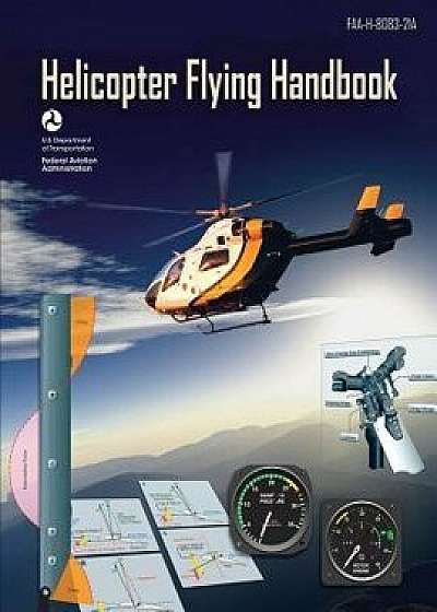 Helicopter Flying Handbook (FAA-H-8083-21a): (Black & White Edition), Paperback/U. S. Department of Transportation