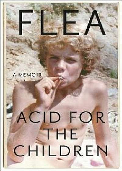 Acid for the Children: A Memoir, Hardcover/Flea