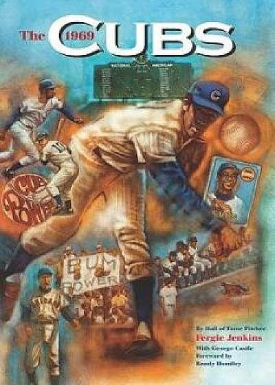 The 1969 Cubs: Long Remembered - Not Forgottten, Paperback/George Castle