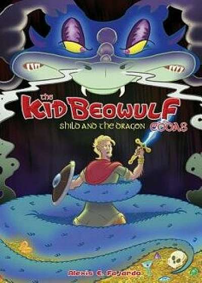 Kid Beowulf Eddas: Shild and the Dragon, Paperback/Alexis E. Fajardo