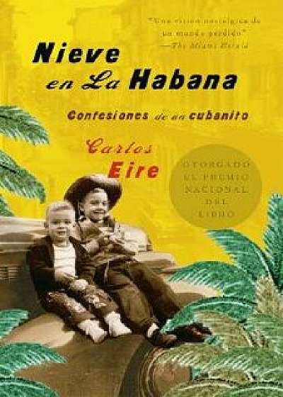 Nieve En La Habana: Confesiones de Un Cubanito, Paperback/Carlos Eire
