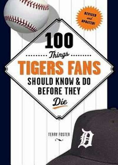 100 Things Tigers Fans Should Know & Do Before They Die, Paperback/Terry Foster
