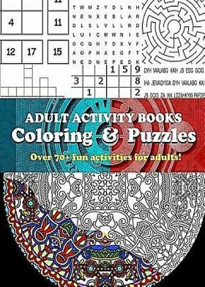 Adult Activity Books Coloring and Puzzles Over 70 Fun Activities for Adults: An Activity Book for Adults Featuring: Coloring, Sudoku, Word Search, Maz, Paperback/Adult Activity Books