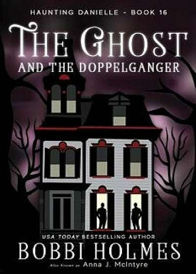 The Ghost and the Doppelganger, Paperback/Bobbi Holmes