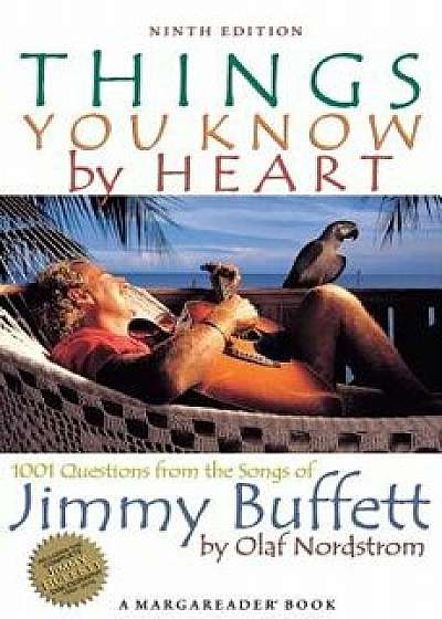 Things You Know by Heart: 1001 Questions from the Songs of Jimmy Buffett, Paperback/Olaf Nordstrom