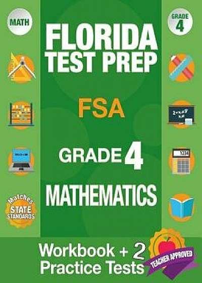 Florida Test Prep FSA Grade 4 Mathematics: Math Workbook and 2 FSA Practice Tests, FSA Practice Test Book Grade 4 Mathematics, FSA Test Prep Grade 4,, Paperback/Fsa Test Prep Team