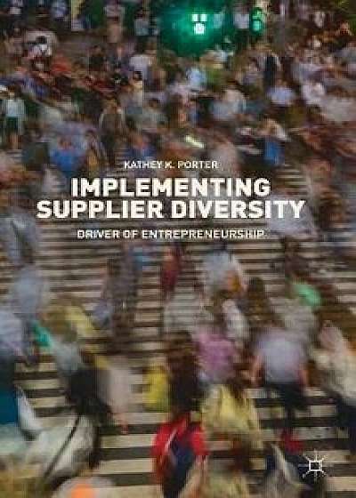 Implementing Supplier Diversity: Driver of Entrepreneurship, Hardcover/Kathey K. Porter