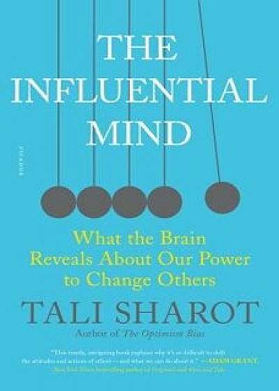 The Influential Mind: What the Brain Reveals about Our Power to Change Others, Paperback/Tali Sharot