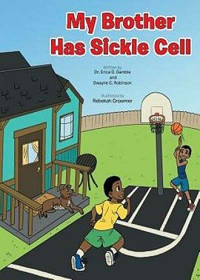 My Brother Has Sickle Cell, Paperback/Dr Erica D. Gamble