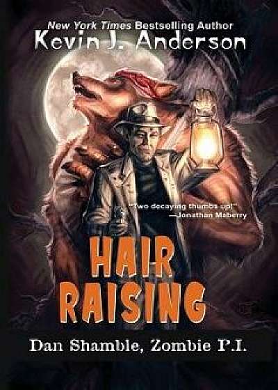 Hair Raising: The Cases of Dan Shamble, Zombie P.I., Hardcover/Kevin J. Anderson