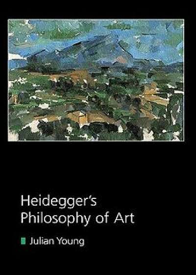 Heidegger's Philosophy of Art, Paperback/Julian Young