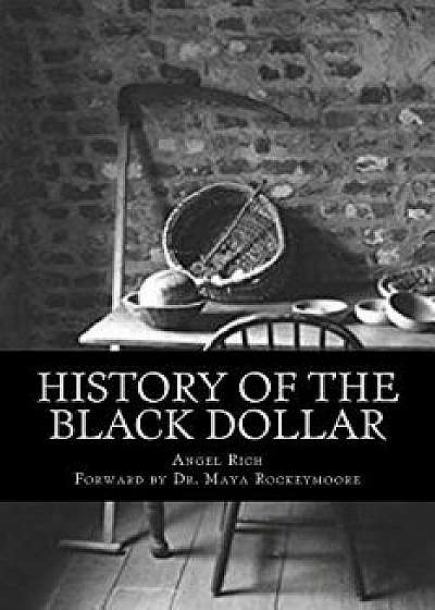 History of the Black Dollar, Paperback/Angel Rich