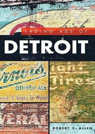 Fading Ads of Detroit, Hardcover/Robert C. Allen