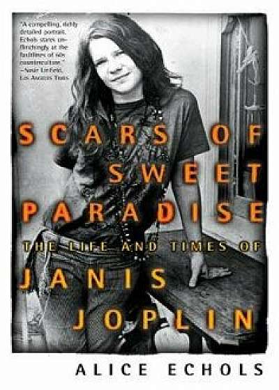 Scars of Sweet Paradise: The Life and Times of Janis Joplin, Paperback/Alice Echols