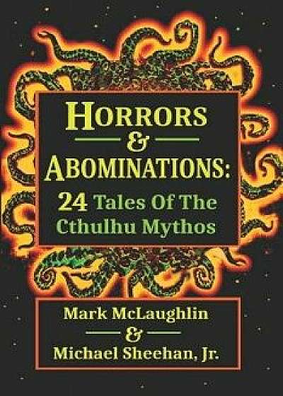 Horrors & Abominations: 24 Tales Of The Cthulhu Mythos, Paperback/Michael Sheehan Jr