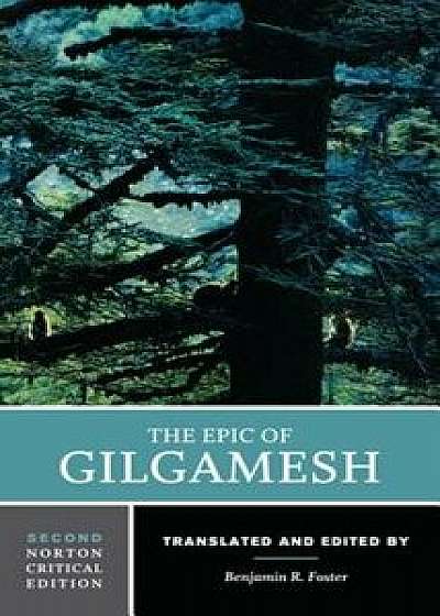 The Epic of Gilgamesh: A Norton Critical Edition, Paperback/Benjamin R. Foster