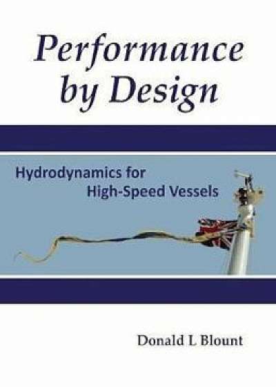 Performance by Design: Hydrodynamics for High-Speed Vessels, Hardcover/Donald L. Blount
