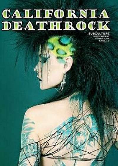 California Deathrock - Subculture Portraits by Forrest Black and Amelia G, Hardcover/Forrest Black
