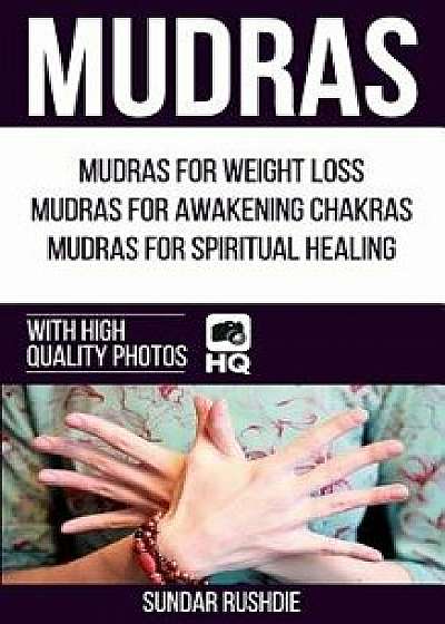 Mudras: Mudras for Weight Loss, Mudras for Awakening Chakras, Mudras for Healing (Mudras - Chakras - Mudra Yoga), Paperback/Sundar Rushdie