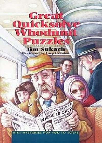 Great Quicksolve Whodunit Puzzles: Mini-Mysteries for You to Solve, Paperback/Jim Sukach