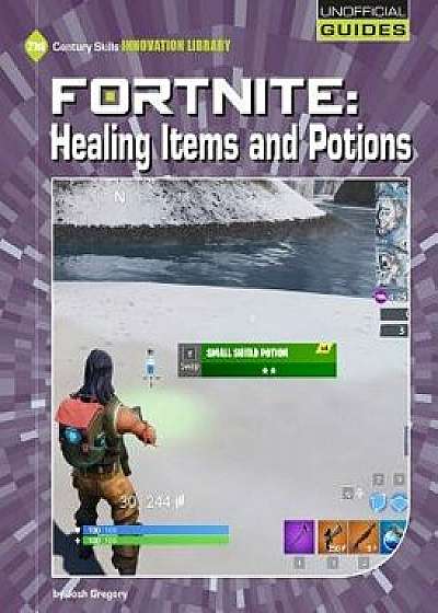 Fortnite: Healing Items and Potions, Paperback/Josh Gregory
