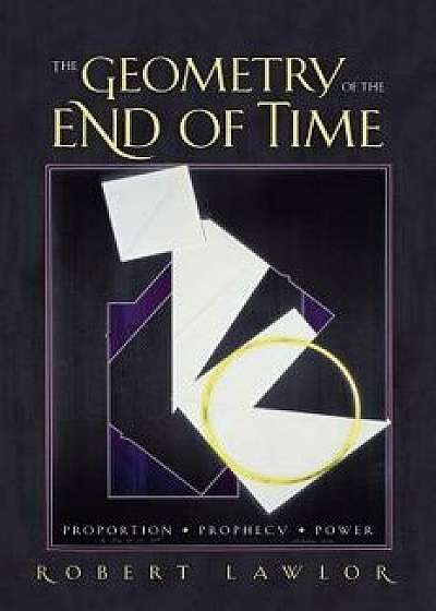 The Geometry of the End of Time, Hardcover/Robert Lawlor