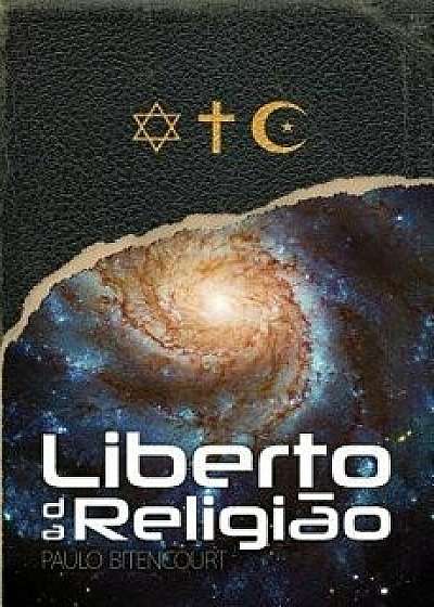Liberto da Religiăo: O Inestimável Prazer de Ser Um Livre-Pensador, Paperback/Paulo Bitencourt