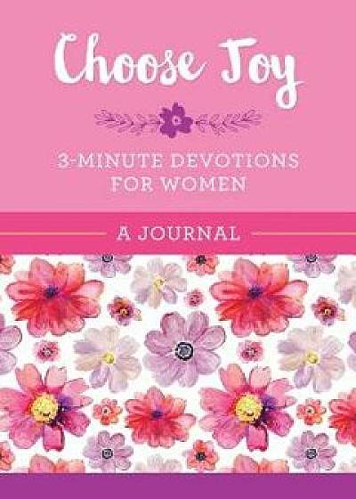 Choose Joy: 3-Minute Devotions for Women Journal/Compiled by Barbour Staff