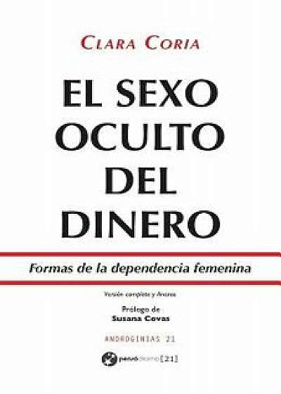 El Sexo Oculto del Dinero: Formas de la Dependencia Femenina - Versión Revisada Y Ampliada, Paperback/Clara Coria