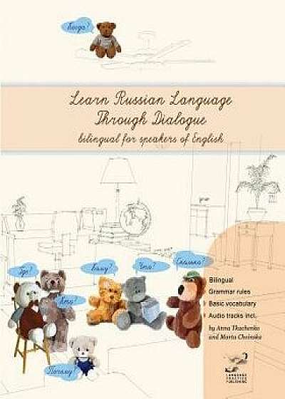 Learn Russian Language Through Dialogue: Bilingual Textbook with Parallel Translation for Speakers of English, Paperback/Anna Tkachenko