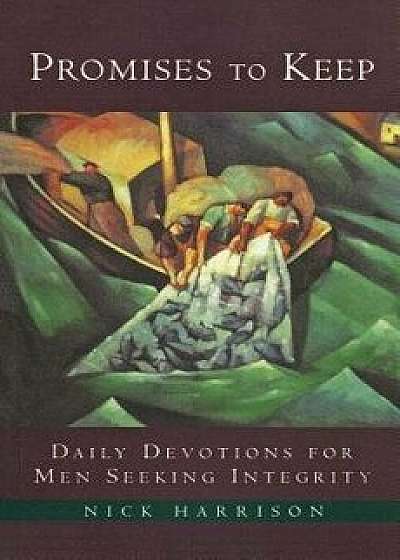 Promises to Keep: Daily Devotions for Men of Integrity, Paperback/Nick Harrison